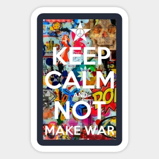 KEEP CALM AND NOT MAKE WAR Sticker